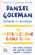 La meditazione come cura. Una nuova scienza per guarire corpo, mente e cervello