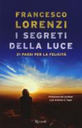 I segreti delle luce. 21 passi per la felicità