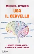 Usa il cervello. I segreti per una mente, e una vita, in forma e felice