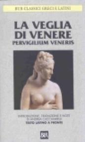 La veglia di Venere. Pervigilium Veneris. Testo latino a fronte