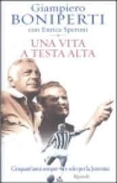 Una vita a testa alta. Cinquant'anni sempre e solo per la Juventus