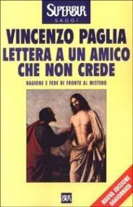 Lettera a un amico che non crede. Ragione e fede di fronte al mistero. Nuova ediz.