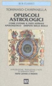 Opuscoli astrologici: Come evitare il fato astrale-Apologetico-Disputa sulle bolle