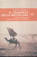 Il tramonto della mezzaluna. L'impero ottomano nella prima guerra mondiale