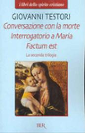 La seconda trilogia. Conversazione con la morte-Interrogatorio a Maria-Factum est