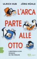 L' arca parte alle otto. L'esistenza di Dio spiegata da tre pinguini