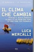 Il clima che cambia. Perché il riscaldamento globale è un problema vero, e come fare per fermarlo