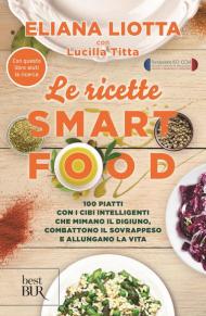 Le ricette Smartfood. 100 piatti con i cibi intelligenti che mimano il digiuno, combattono il sovrappeso e allungano la vita