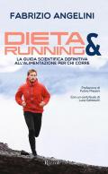 Dieta & running. La guida scientifica definitiva all'alimentazione per chi corre