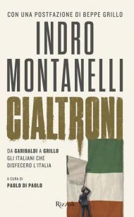 Cialtroni. Da Garibaldi a Grillo gli italiani che disfecero l'Italia