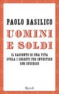 Uomini e soldi. Il racconto di una vita svela i segreti per investire con successo