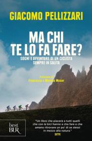 Ma chi te lo fa fare? Sogni e avventure di un ciclista sempre in salita