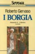 I Borgia. Alessandro VI, il Valentino, Lucrezia