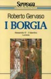 I Borgia. Alessandro VI, il Valentino, Lucrezia