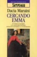 Cercando Emma. Gustave Flaubert e la signora Bovary: indagini attorno a un romanzo