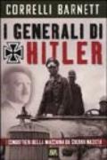 I generali di Hitler. I condottieri della macchina da guerra nazista