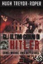 Gli ultimi giorni di Hitler. Come muore una dittatura