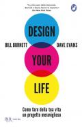 Design your life. Come fare della tua vita un progetto meraviglioso