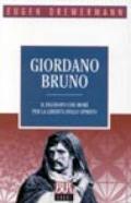 Giordano Bruno. Il filosofo che morì per la libertà dello spirito