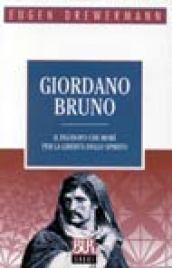 Giordano Bruno. Il filosofo che morì per la libertà dello spirito