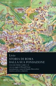 Storia di Roma dalla sua fondazione. Testo latino a fronte. Vol. 1: Libri 1-2.