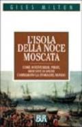 L'isola della noce moscata. Come avventurieri, pirati, mercanti di spezie cambiarono la storia del mondo