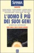 L'uomo è più dei suoi geni. La verità sulle biotecnologie