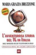 L' avventurosa storia del TG in Italia. Dall'avvento della televisione a oggi
