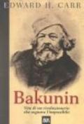 Bakunin. Vita di un rivoluzionario che sognava l'impossibile