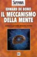 Il meccanismo della mente. Come il cervello diventa mente