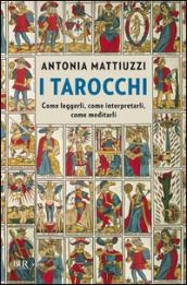 I tarocchi. Come leggerli, come interpretarli, come meditarli