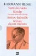 Sotto la ruota-Knulp. Tre storie della vita di Knulp-Animo infantile-Letture da un minuto (4 vol.)