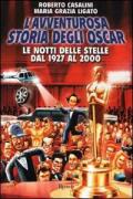 L' avventurosa storia degli Oscar. Le notti delle stelle dal 1927 al 2000