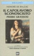 Il capolavoro sconosciuto-Pierre Grassou. Testo francese a fronte