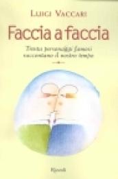 Faccia a faccia. Trenta personaggi famosi raccontano il nostro tempo