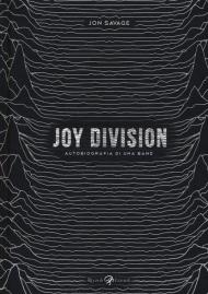 Joy Division. Autobiografia di una band