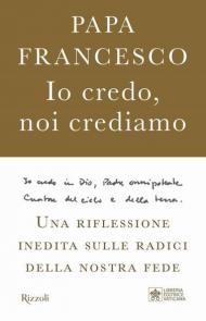 Io credo, noi crediamo. Una riflessione inedita sulle radici della nostra fede