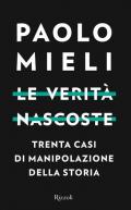 Le verità nascoste. Trenta casi di manipolazione della storia