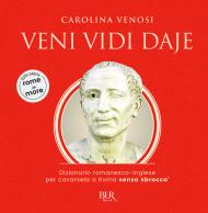 Veni Vidi Daje. Dizionario romanesco-inglese per cavarsela a Roma senza sbroccà