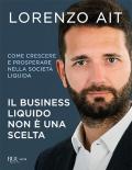 Il business liquido non è una scelta. Come crescere e prosperare nella società liquida