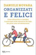 Organizzati e felici. Come affrontare in famiglia le principali sfide educative dei figli, dai primi anni all'adolescenza