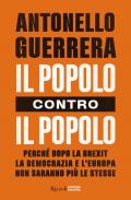 Il popolo contro il popolo. Perché dopo la Brexit la democrazia e l'Europa non saranno più le stesse