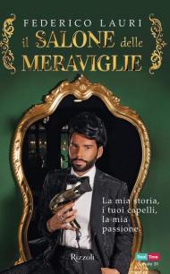 Il salone delle meraviglie. La mia storia, i tuoi capelli, la mia passione
