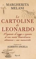 Le cartoline di Leonardo. Il racconto di viaggi e incontri di una mente straordinaria attraverso i suoi manoscritti