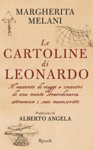 Le cartoline di Leonardo. Il racconto di viaggi e incontri di una mente straordinaria attraverso i suoi manoscritti