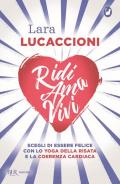 Ridi ama vivi. Scegli di essere felice con lo yoga della risata e la coerenza cardiaca