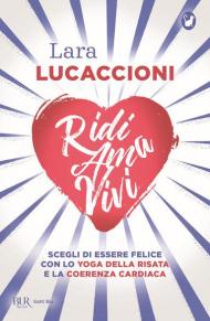 Ridi ama vivi. Scegli di essere felice con lo yoga della risata e la coerenza cardiaca