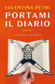 Portami il diario. La mia scuola e altri disastri