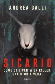 Sicario. Come si diventa un killer. Una storia vera