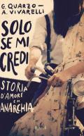 Solo se mi credi. Storia d'amore e anarchia